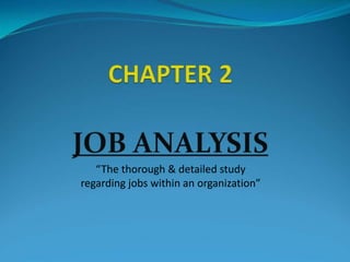 “The thorough & detailed study
regarding jobs within an organization”
 