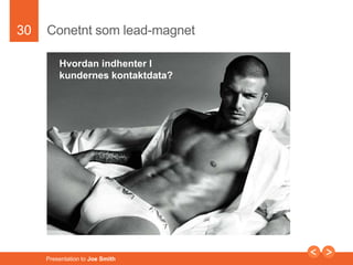 30 
Conetnt som lead-magnet 
Hvordan indhenter I 
kundernes kontaktdata? 
Presentation to Joe Smith 
 