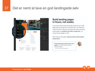 37 
Det er nemt at lave en god landingside selv 
Presentation to Joe Smith 
 