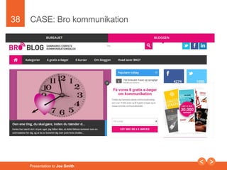 38 
CASE: Bro kommunikation 
Presentation to Joe Smith 
 