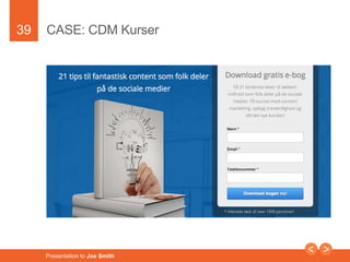 39 
CASE: CDM Kurser 
Presentation to Joe Smith 
 