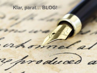 45 
Klar, parat… BLOG! 
Presentation to Joe Smith 
 