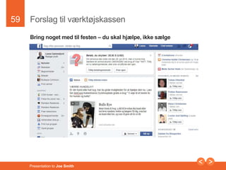 59 
Forslag til værktøjskassen 
Bring noget med til festen – du skal hjælpe, ikke sælge 
Presentation to Joe Smith 
 
