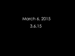 March 6, 2015
3.6.15
 