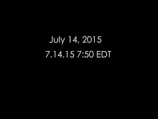 July 14, 2015
7.14.15 7:50 EDT
 
