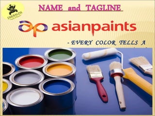 - EVERY COLOR TELLS A 
STORY 
 