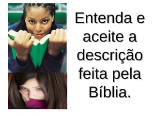 EEnntteennddaa ee 
aacceeiittee aa 
ddeessccrriiççããoo 
ffeeiittaa ppeellaa 
BBííbblliiaa.. 
 