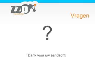 Vragen
Dank voor uw aandacht!
?
 