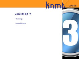 Casus III en IV 
• Facings 
• Noodkroon 
 