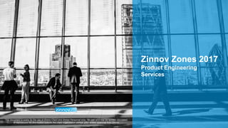 Zinnov Proprietary Confidential 1
Zinnov Zones 2017
Product Engineering
Services
 