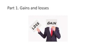 Part 1. Gains and losses
 