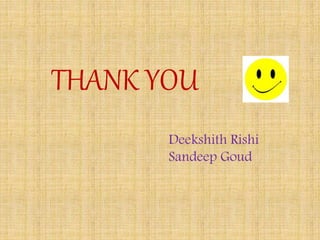 THANK YOU
Deekshith Rishi
Sandeep Goud
 