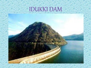IDUKKI DAM
 