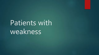 Patients with
weakness
 