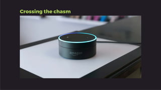 Crossing the chasm
 