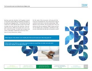 The Connected Consumer and the New Decision-Making Cycle
Earning customer attention isn’t toggling a switch
on and off through traditional marketing campaigns; it
is perpetually engaging them. The blaring noise that
customers continually experience has forced them
to adapt how they spend their attention. Second
nature acts as a defense mechanism to tune out
the constant barrage of marketing messages and
clever campaigns. Awareness at the top of the
funnel is more elusive but critical.
For the sake of this discussion, let’s assume that
everyone understands the value of the funnel to attract
customers and invest in long-term relationships. What
happens if businesses are investing their time and
resources in the wrong places? What if where we think
we can impress upon customers or get them to notice
us is not at all where their attention is actually focused?
What happens if businesses are investing their time and resources in the wrong places?
Generation C
weaves an interesting web
Generation C and the
dynamic customer journey
Customers get buy with a
little help from their friends
C change in consumerism:
A new bi-directional approach
is needed
In summary:
The connected marketer 11
What if where we think we can impress upon customers or get them to notice us is not at all
where their attention is actually focused?
 