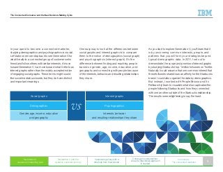 The Connected Consumer and the New Decision-Making Cycle
In your quest to become a connected marketer,
studying demographics and psychographics is crucial.
Let’s take one more step back to see Generation C for
what it really is: a connected group of customers who
friend and follow others with similar interests. A move
toward Generation C is a move toward what I refer to as
interest graphs rather than the widely accepted notion
of engaging social graphs. These terms might sound
like social media buzzwords, but they do have distinct
and important meanings.
One easy way to look at the differences between
social graphs and interest graphs is to compare
them to the notion of demographics (social graph)
and psychographics (interest graph). It’s the
difference between finding and reaching people
based on gender, age, income, education, and
geography and connecting with people because
of the interests, behavior, and resulting relationships
they share.
As you start to explore Generation C, you’ll learn that it
is by uncovering common interests, people, and
patterns that you will form your strategies beyond
typical demographic data. In 2011, I set out to
demonstrate the scope and promise of interest graphs
by studying Starbucks’ top 1 million followers on Twitter.
Naturally I could assume that one common interest that
these followers shared was an affinity for the Starbucks
brand. I could also organize the data by demographics.
But instead, I worked with PeopleBrowsr and its
ReSearch.ly team to visualize what else captivated the
people following Starbucks and how they connected
with one another outside of the Starbucks relationship.
The results were enlightening, to say the least.Social graphs
vs
Interest graphs
Demographics Psychographics
Gender, age, income, education
and geography
Interests, behavior
and resulting relationships they share
Generation C
weaves an interesting web
Generation C and the
dynamic customer journey
Customers get buy with a
little help from their friends
C change in consumerism:
A new bi-directional approach
is needed
In summary:
The connected marketer 5
 