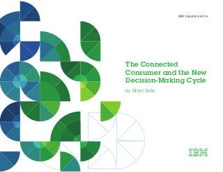 IBM ExperienceOne
The Connected
Consumer and the New
Decision-Making Cycle
by Brian Solis
 
