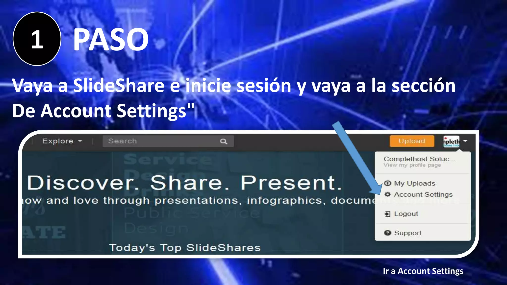 1 PASO
Vaya a SlideShare e inicie sesión y vaya a la sección
De Account Settings"
Ir a Account Settings
 