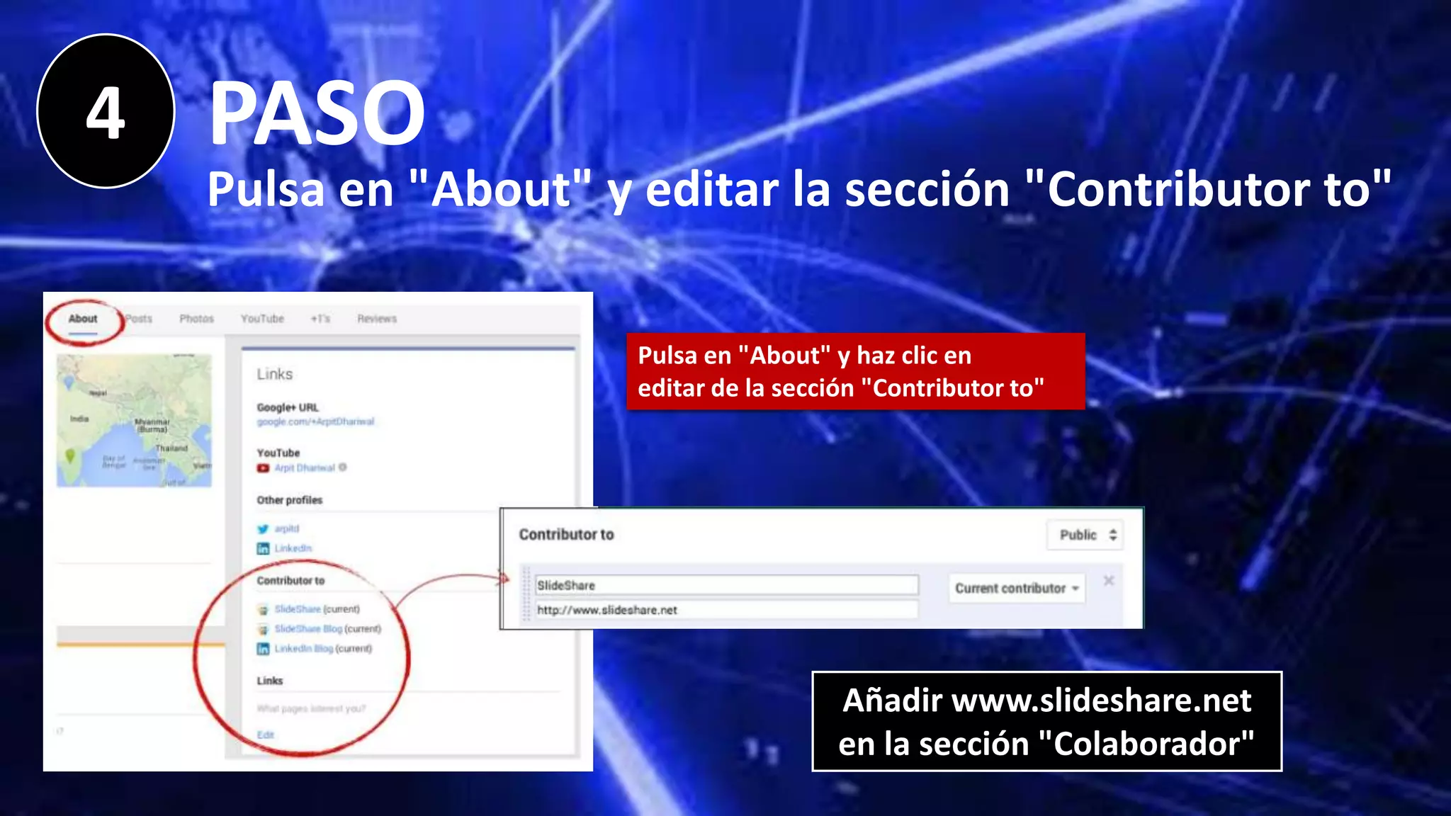 4 PASO
Pulsa en "About" y editar la sección "Contributor to"
Pulsa en "About" y haz clic en
editar de la sección "Contributor to"
Añadir www.slideshare.net
en la sección "Colaborador"
 