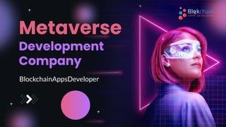 Metaverse
Development
Company
BlockchainAppsDeveloper
 