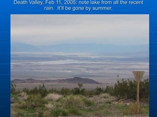 Death Valley, Feb 11, 2005: note lake from all the recent rain.  It’ll be gone by summer. 