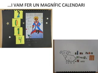 ...I VAM FER UN MAGNÍFIC CALENDARI
 