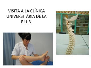 VISITA A LA CLÍNICA
UNIVERSITÀRIA DE LA
F.U.B.
 