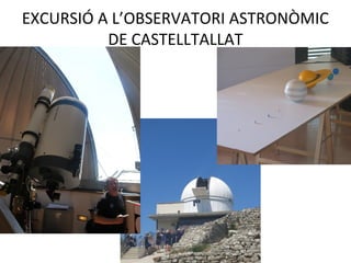 EXCURSIÓ A L’OBSERVATORI ASTRONÒMIC
DE CASTELLTALLAT
 