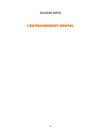50
DEUXIEME PARTIE
L’ENTRAINEMENT MENTAL
 