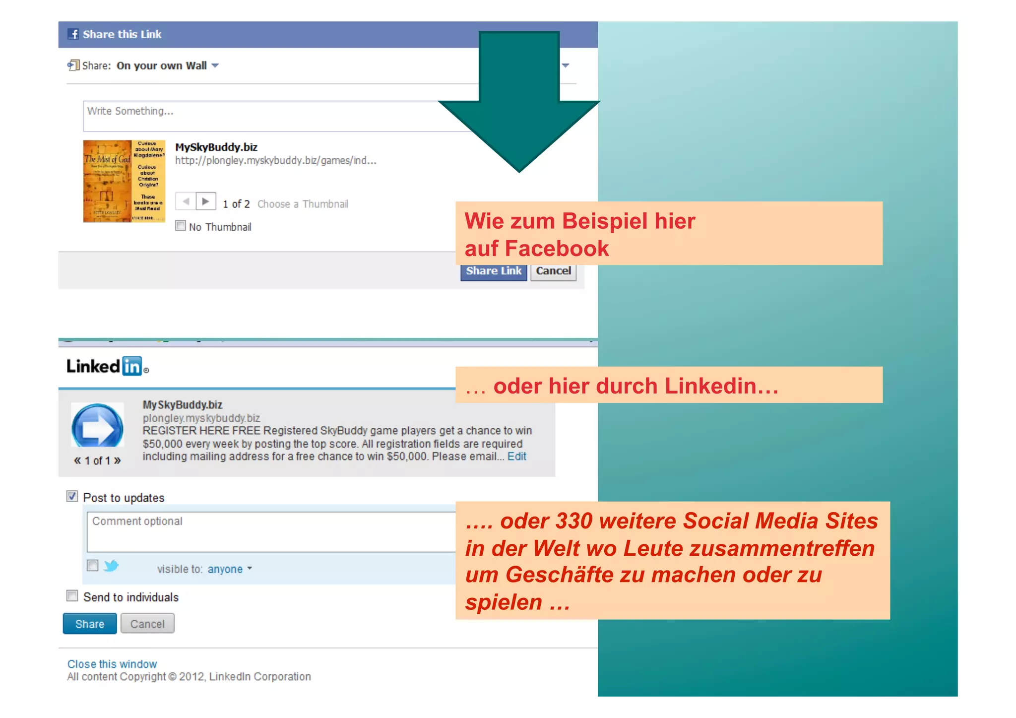 Wie zum Beispiel hier
auf Facebook




… oder hier durch Linkedin…




…. oder 330 weitere Social Media Sites
in der Welt wo Leute zusammentreffen
um Geschäfte zu machen oder zu
spielen …
 