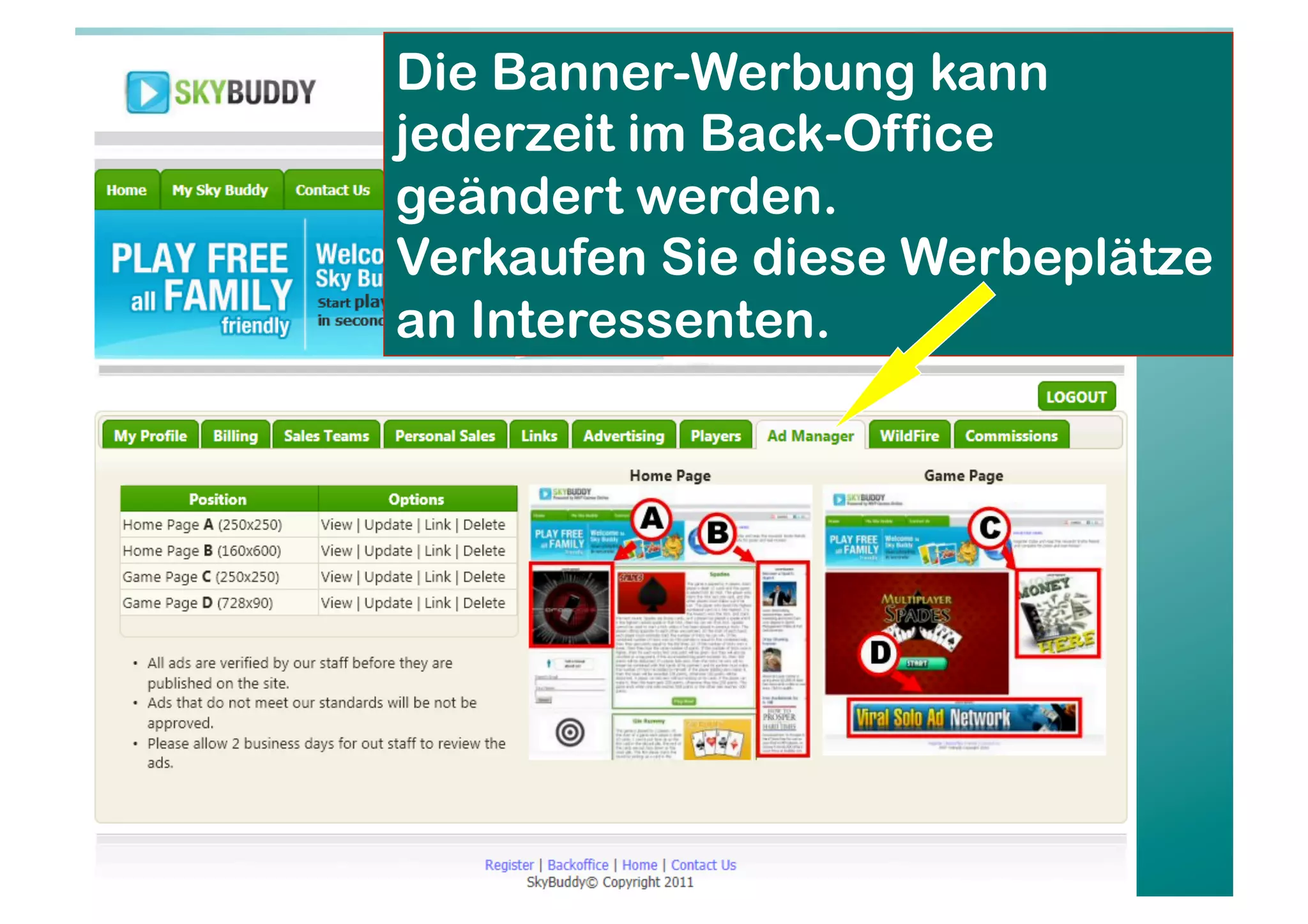 Die Banner-Werbung kann
jederzeit im Back-Office
geändert werden.
Verkaufen Sie diese Werbeplätze
an Interessenten.
 