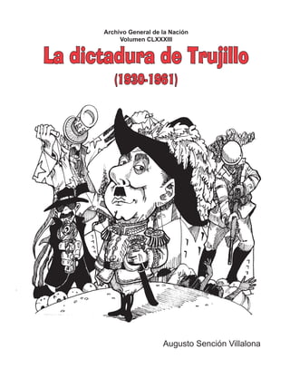 1 La dictadura de Trujillo (1930-1961)
La dictadura de Trujillo
(1930-1961)
Augusto Sención Villalona
Archivo General de la Nación
Volumen CLXXXIII
 