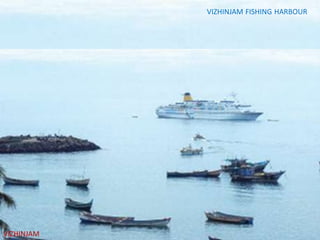 VIZHINJAM FISHING HARBOUR

VIZHINJAM

 