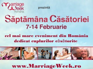prezintă




cel mai mare eveniment din România
    dedicat cuplurilor că să torite




  www.MarriageWeek.ro
 