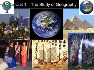 Unit 1 – The Study of Geography
 
