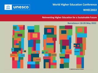 Reinventing Higher Education for a Sustainable Future
Barcelona • 18-20 May 2022
World Higher Education Conference
WHEC2022
 